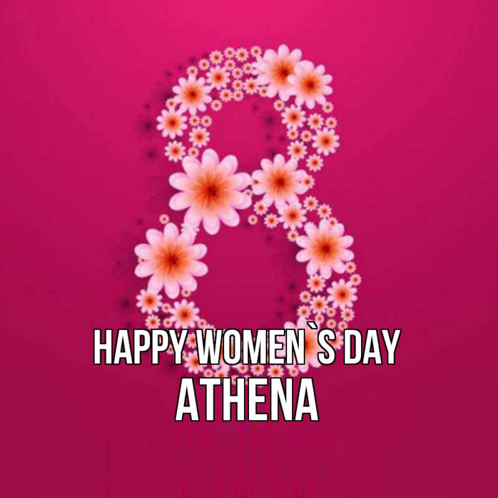 Greetings card с именем, Athena happy women`s day цветы в виде цифры восемь Greetings with text for free download 